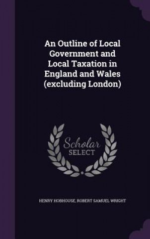 Outline of Local Government and Local Taxation in England and Wales (Excluding London)