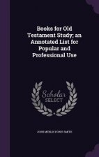 Books for Old Testament Study; An Annotated List for Popular and Professional Use