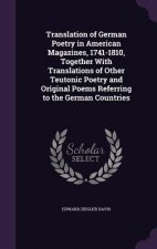 Translation of German Poetry in American Magazines, 1741-1810, Together with Translations of Other Teutonic Poetry and Original Poems Referring to the