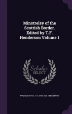 Minstrelsy of the Scottish Border. Edited by T.F. Henderson Volume 1