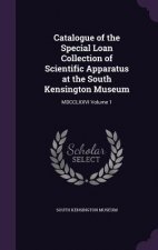 Catalogue of the Special Loan Collection of Scientific Apparatus at the South Kensington Museum
