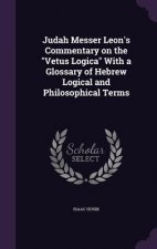 Judah Messer Leon's Commentary on the Vetus Logica with a Glossary of Hebrew Logical and Philosophical Terms
