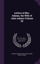Letters of Mrs. Adams, the Wife of John Adams Volume 02