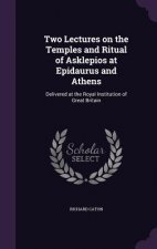 Two Lectures on the Temples and Ritual of Asklepios at Epidaurus and Athens