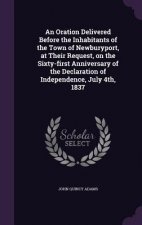 Oration Delivered Before the Inhabitants of the Town of Newburyport, at Their Request, on the Sixty-First Anniversary of the Declaration of Independen