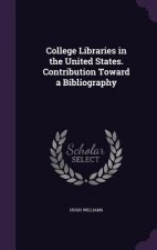 College Libraries in the United States. Contribution Toward a Bibliography