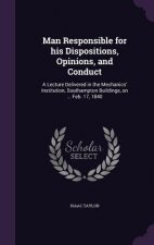 Man Responsible for His Dispositions, Opinions, and Conduct