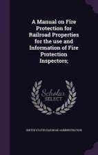 Manual on Fire Protection for Railroad Properties for the Use and Information of Fire Protection Inspectors;