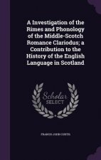 Investigation of the Rimes and Phonology of the Middle-Scotch Romance Clariodus; A Contribution to the History of the English Language in Scotland