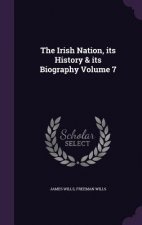Irish Nation, Its History & Its Biography Volume 7