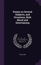 Poems on Several Subjects, and Occasions, Both Moral and Entertaining