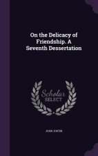 On the Delicacy of Friendship. a Seventh Dessertation