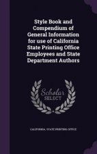 Style Book and Compendium of General Information for Use of California State Printing Office Employees and State Department Authors