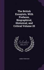 British Essayists, with Prefaces, Biographical, Historical, and Critical Volume 25