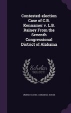 Contested-Election Case of C.B. Kennamer V. L.B. Rainey from the Seventh Congressional District of Alabama