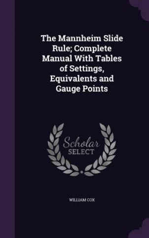 Mannheim Slide Rule; Complete Manual with Tables of Settings, Equivalents and Gauge Points