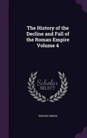 History of the Decline and Fall of the Roman Empire Volume 4