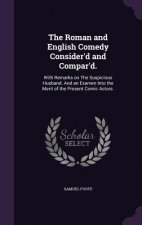 Roman and English Comedy Consider'd and Compar'd.
