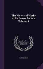 Historical Works of Sir James Balfour Volume 4