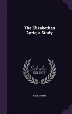 Elizabethan Lyric; A Study