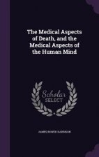 Medical Aspects of Death, and the Medical Aspects of the Human Mind