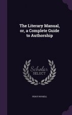 Literary Manual, Or, a Complete Guide to Authorship