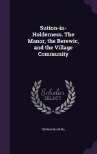 Sutton-In-Holderness. the Manor, the Berewic, and the Village Community