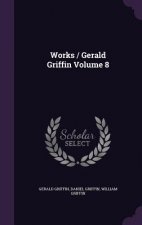 Works / Gerald Griffin Volume 8