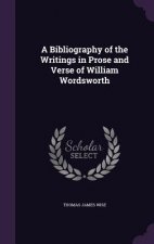 Bibliography of the Writings in Prose and Verse of William Wordsworth