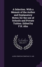 Selection. with a Memoir of the Author and Explanatory Notes; For the Use of Schools and Private Tuition. Edited by F.H. Ahn