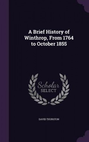 Brief History of Winthrop, from 1764 to October 1855