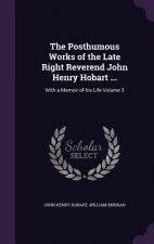 Posthumous Works of the Late Right Reverend John Henry Hobart ...