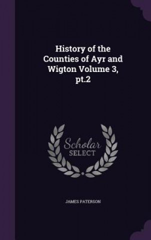History of the Counties of Ayr and Wigton Volume 3, PT.2