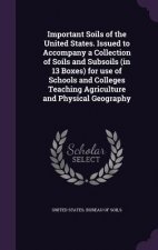 Important Soils of the United States. Issued to Accompany a Collection of Soils and Subsoils (in 13 Boxes) for Use of Schools and Colleges Teaching Ag