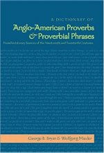 Dictionary of Anglo-American Proverbs and Proverbial Phrases Found in Literary Sources of the Nineteenth and Twentieth Centuries