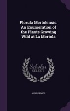 Florula Mortolensis. an Enumeration of the Plants Growing Wild at La Mortola