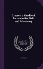 Grasses; A Handbook for Use in the Field and Laboratory
