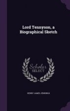 Lord Tennyson, a Biographical Sketch