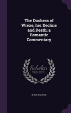Duchess of Wrexe, Her Decline and Death; A Romantic Commentary