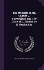 Memoirs of Mr. Charles J. Yellowplush and the Diary of C. Jeames de La Pluche, Esq