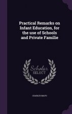 Practical Remarks on Infant Education, for the Use of Schools and Private Familie