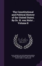 Constitutional and Political History of the United States. by Dr. H. Von Holst .. Volume 8