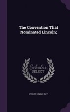 Convention That Nominated Lincoln;