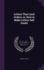Letters That Land Orders; Or, How to Make Letters Sell Goods