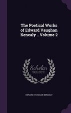 Poetical Works of Edward Vaughan Kenealy .. Volume 2