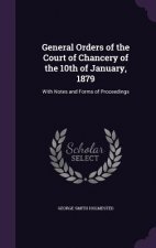 General Orders of the Court of Chancery of the 10th of January, 1879