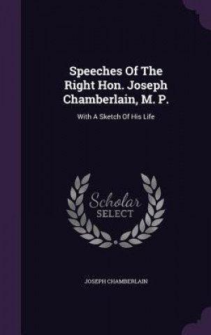 Speeches of the Right Hon. Joseph Chamberlain, M. P.