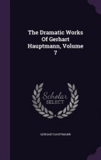 Dramatic Works of Gerhart Hauptmann, Volume 7