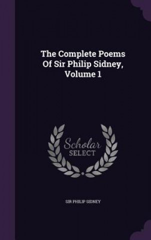 Complete Poems of Sir Philip Sidney, Volume 1