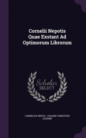 Cornelii Nepotis Quae Exstant Ad Optimorum Librorum